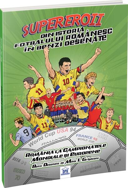 Supereroii din istoria fotbalului românesc în benzi desenate - Mihai Ionuț Grăjdeanu - Didactica Publishing House