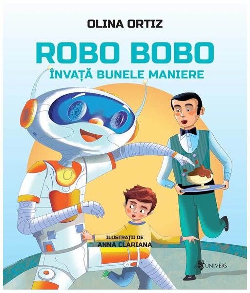 Robo Bobo învață bunele maniere (Vol. 8) - Olina Ortiz - Univers