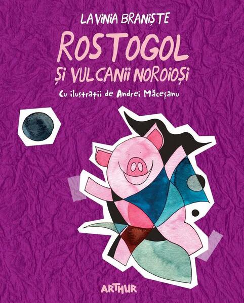 Rostogol si vulcanii noroiosi - PB - Paperback brosat - Lavinia Braniste - Arthur