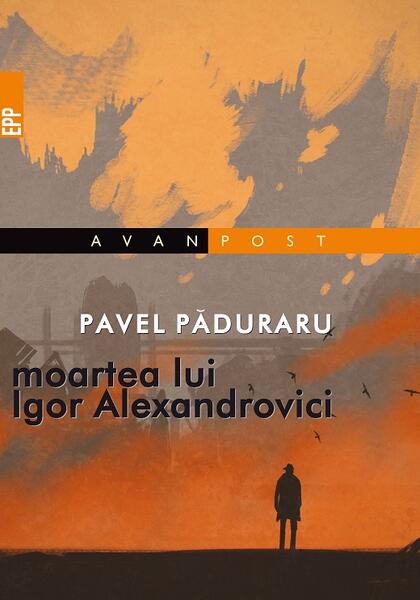Moartea lui Igor Alexandrovici - Pavel Păduraru - Paralela 45