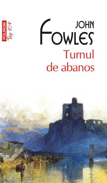 Turnul de abanos (Top 10+) - John Fowles - Polirom