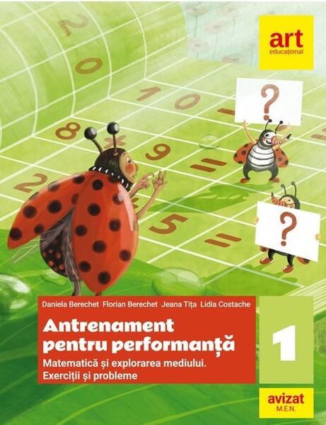 Antrenament pentru performanță. Matematică și explorarea mediului. Exerciții și probleme. Clasa I - Daniela Berechet, Florian Berechet, Jeana Tița, Lidia Costache - Art Klett