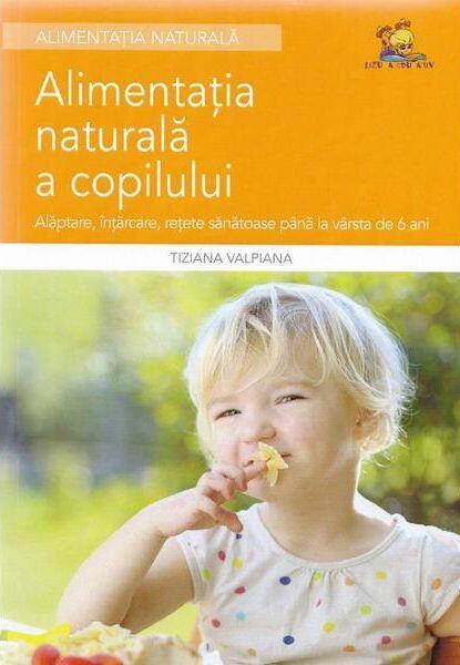 Alimentația naturală a copilului - Tiziana Valpiana
