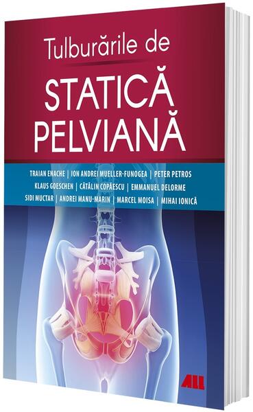 Tulburările de statică pelviană - Andrei Manu-Marin, Cătălin Copăescu, Emmanuel Delorme, Ion Andrei Mueller-Funogea, Klaus Goeschen, Marcel Moisa, Mihai Ionică, Peter Petros, Sidi Muctar, Traian Enache - All