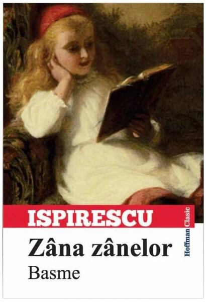 Zâna zânelor. Basme - Petre Ispirescu - Hoffman