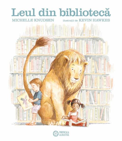 Leul din bibliotecă - Hardcover - Michelle Knudsen - Portocala albastră