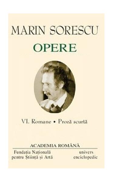 Marin Sorescu. Opere (Vol. VI) Romane, Proză scurtă - Academia Română, Marin Sorescu - Univers Enciclopedic
