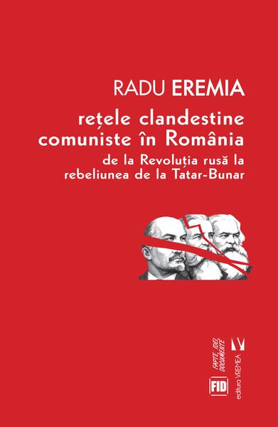 Rețele clandestine comuniste în România - Radu Eremia - Vremea