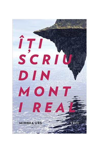 Îți scriu din Mont i Real - Mihnea Urs - Trei