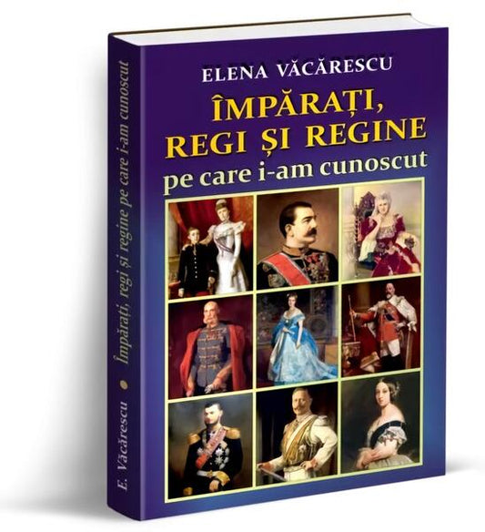 Împărați, regi și regine pe care i-am cunoscut - Elena Văcărescu - Orizonturi