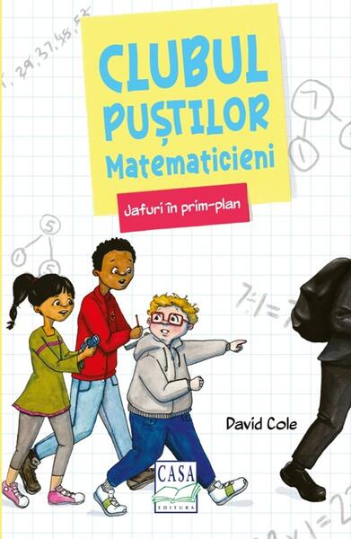 Clubul puștilor matematicieni. Jafuri în prim-plan (Vol. 1) - David Cole - Casa