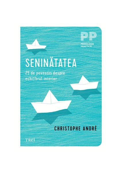 Seninătatea. 25 de povestiri despre echilibrul interior - Christophe André - Trei