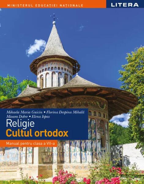 Religie - Cultul ortodox. Manual. Clasa a VII-a - Petruța-Elena Ispas, Mihaela Despina Mihală, Mihaela Maria Guicin, Mioara Dobre - Litera