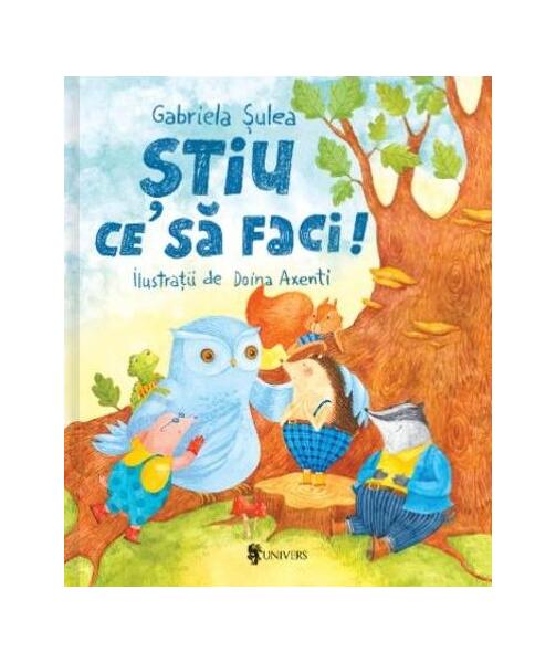 Știu ce să faci! - Gabriela Şulea - Univers
