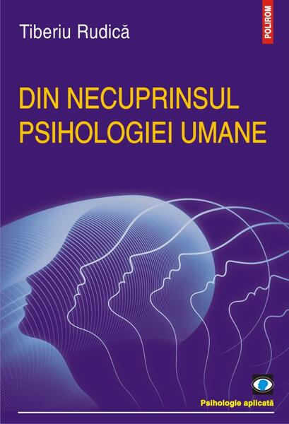 Din necuprinsul psihologiei umane - Tiberiu Rudica - Polirom