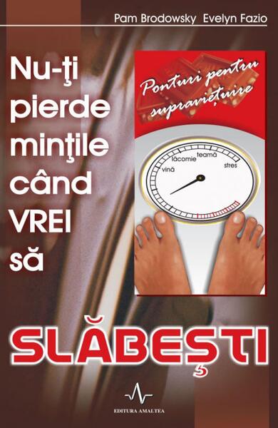 Nu-ți pierde mințile când vrei să slăbești - Evelyn Fazio, Pam Brodowsky - Amaltea
