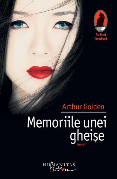 Memoriile unei gheişe - Arthur Golden - Humanitas Fiction