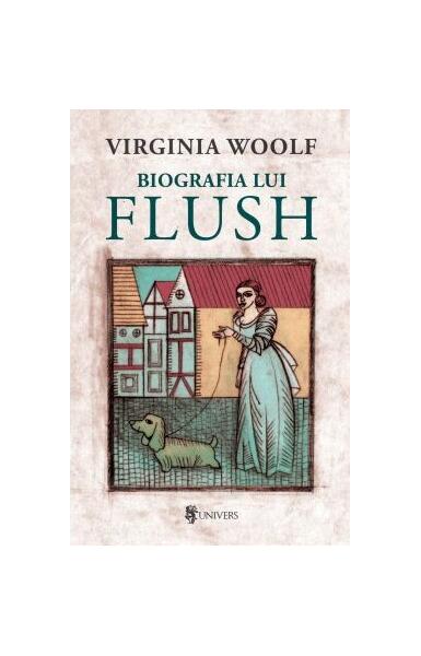 Biografia lui Flush - Virginia Woolf - Univers