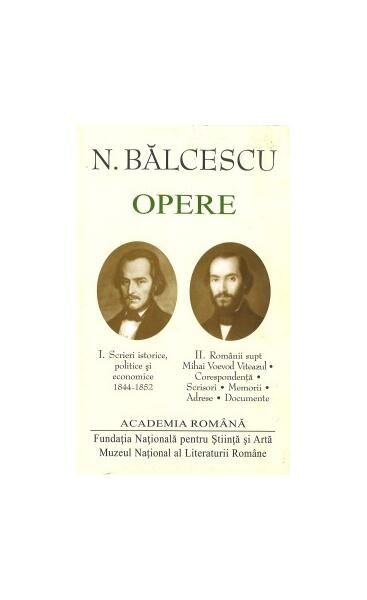 Nicolae Bălcescu. Opere (Vol. I+II) - Academia Română - Fundația Națională pentru Știință și Artă