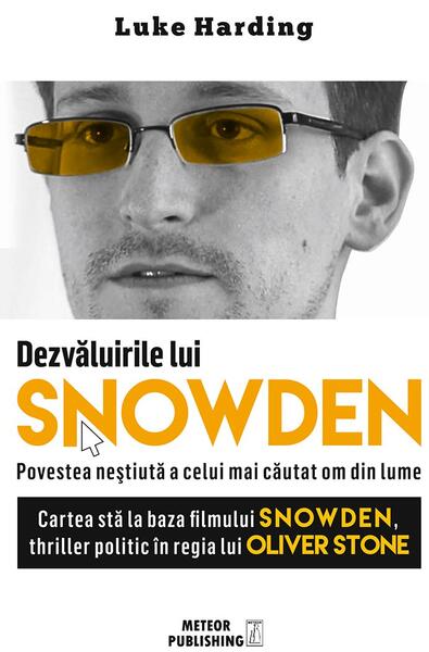 Dezvăluirile lui Snowden. Povestea neștiută a celui mai căutat om din lume - Luke Harding - Meteor Press