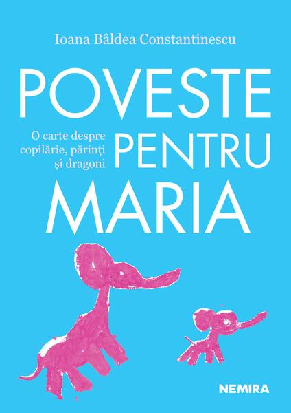 Poveste pentru Maria - Ioana Bâldea Constantinescu - Nemira