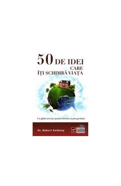 50 de idei care iti schimba viata - Robert Anthony - Vidia