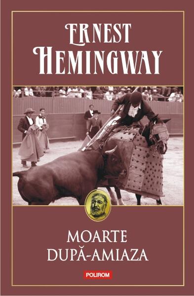 Moarte după-amiază - Ernest Hemingway - Polirom