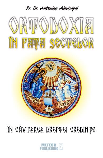 Ortodoxia în faţa sectelor - Antonios Alevizopol - Meteor Press