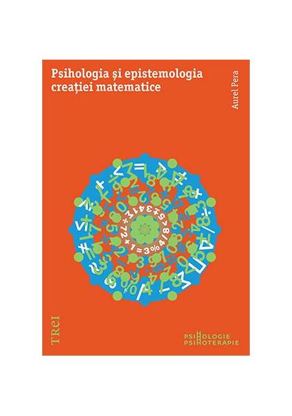Psihologia şi epistemologia creației matematice - Aurel Pera - Trei