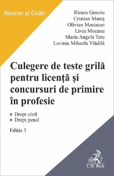 Culegere de teste grilă pentru licență și concursuri de primire în profesie - Ilioara Genoiu, Cristian Mareş, Olivian Mastacan, Livia Mocanu, Maria Angela Tatu, Lavinia Mihaela Vlădilă - C.H. Beck