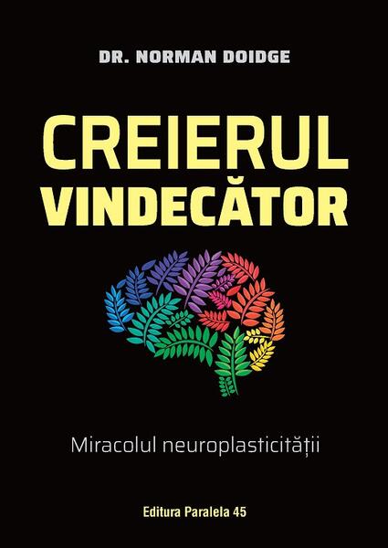 Creierul vindecător - Norman Doidge - Paralela 45