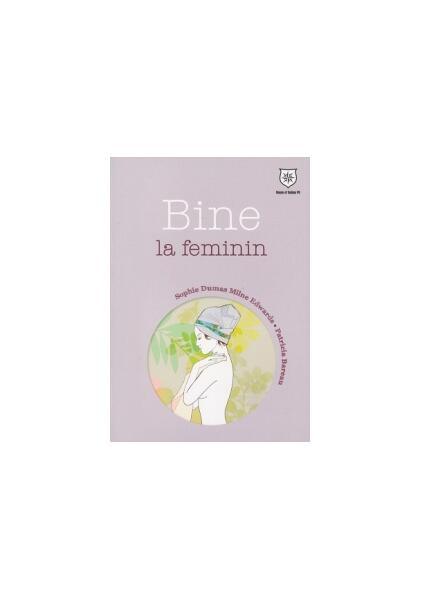Bine la feminin - Milne Edwards, Patricia Bareau, Sophie Dumas - House of Guides