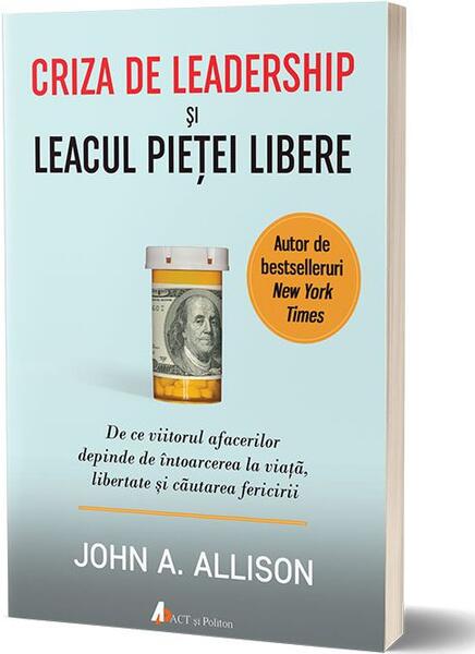 Criza de leadership şi leacul pieţei libere - John Allison - Act și Politon