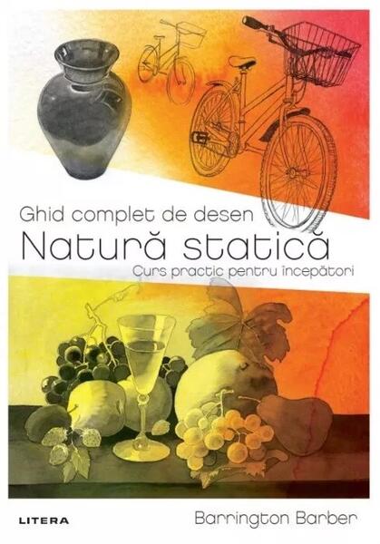 Ghid complet de desen. Natură statică - Barrington Barber - Litera