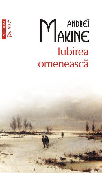Iubirea omenească (Top 10+) - Andreï Makine - Polirom