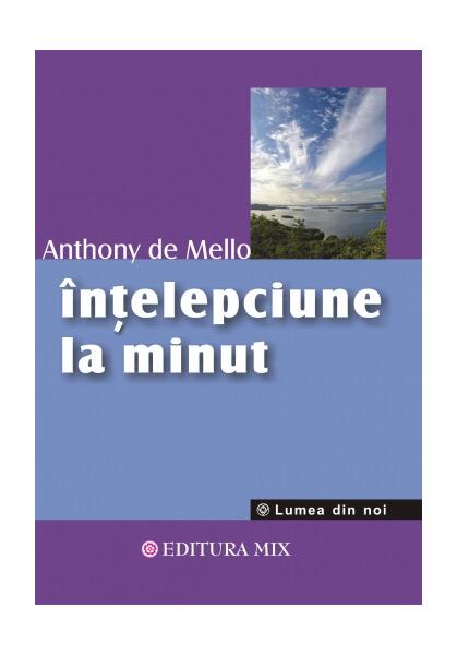 Înţelepciune la minut - Anthony de Mello - Mix
