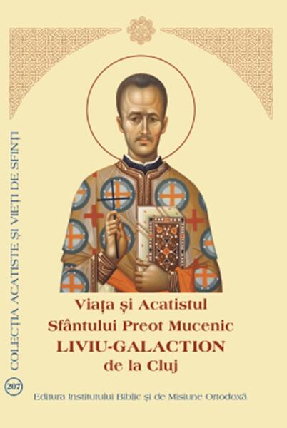 Viața și Acatistul Sfântului Preot Mucenic Liviu-Galaction de la Cluj - Paperback brosat - *** - Institutului Biblic şi de Misiune Ortodoxă