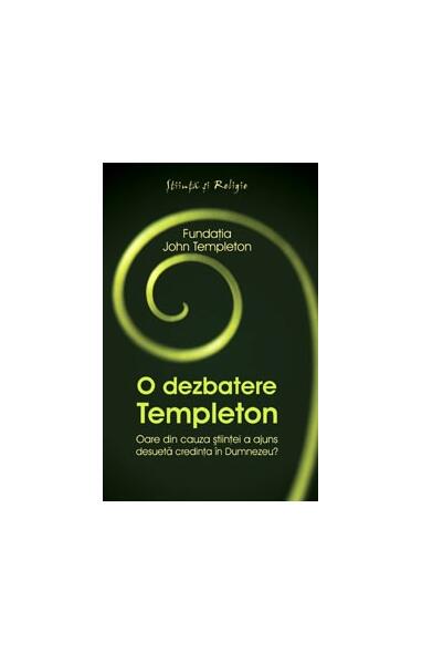 O dezbatere Templeton - Fundaţia John Templeton - Curtea Veche