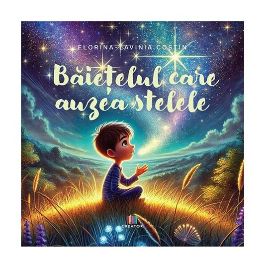 Băiețelul care auzea stelele - Florina-Lavinia Costîn - Creator