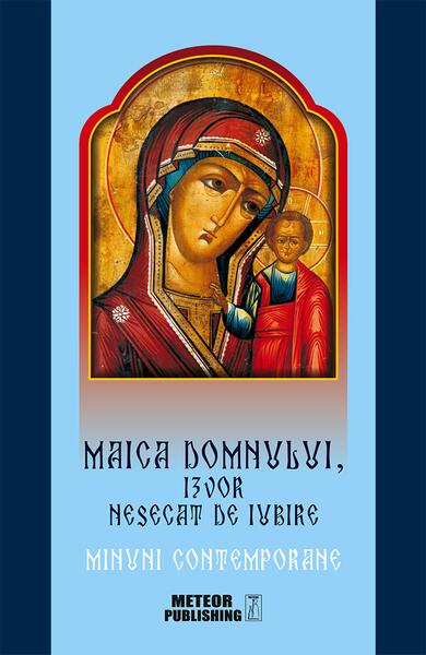 Maica Domnului, izvor nesecat de iubire - Meteor Press