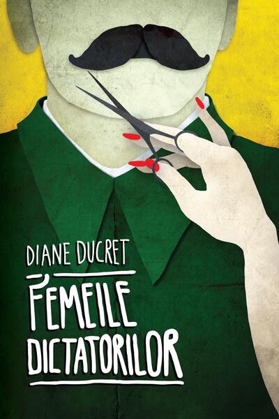 Femeile dictatorilor (Vol. 1) - Diane Ducret - Curtea Veche