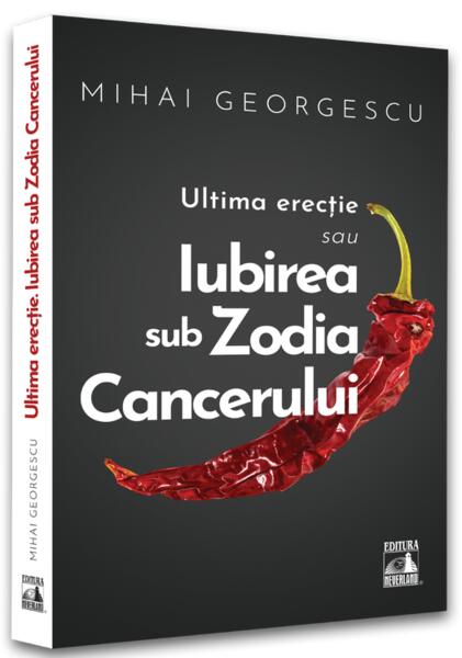 Iubirea in Zodia Cancerului – Ultima Erecție - Mihai Georgescu - Neverland