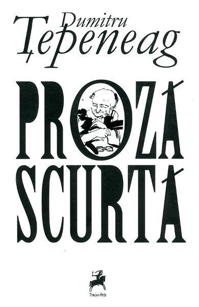 Proză scurtă - Dumitru Ţepeneag - Tracus Arte