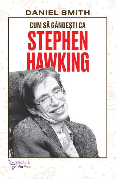 Cum să gândești ca Stephen Hawking - Daniel Smith - For You