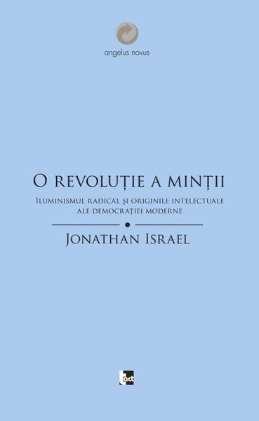 O revoluţie a minţii. Iluminismul radical şi originile intelectuale ale democraţiei moderne - Jonathan Israel - Tact