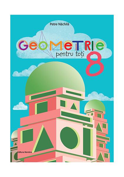 Geometrie pentru toți - clasa a VIII-a - Petre Năchilă - Nomina
