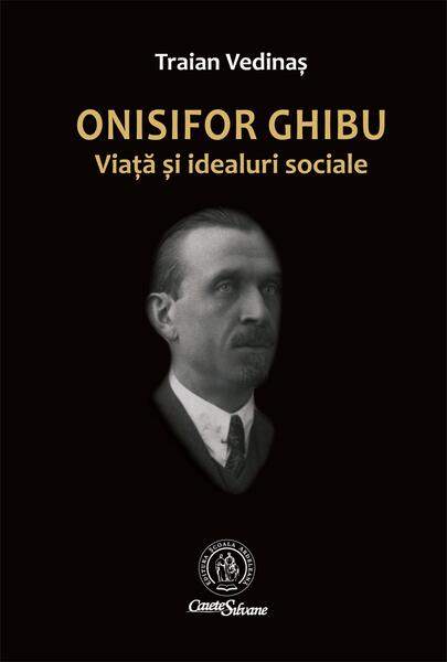 Onisifor Ghibu. Viaţă şi idealuri sociale - Traian Vedinaș - Școala Ardeleană