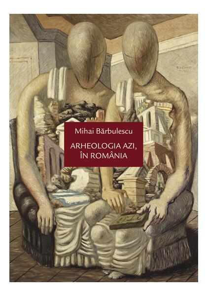 Arheologia azi, în România - Mihai Bărbulescu - Idea Design
