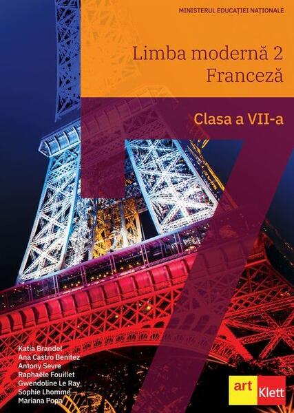 Limba franceză L2. Manual Clasa a VII-a - Katia Brandel, Ana Castro Benitez, Antony Sevre, Raphaële Fouillet, Gwendoline Le Ray, Mariana Popa, Sophie Lhomme - Art Klett