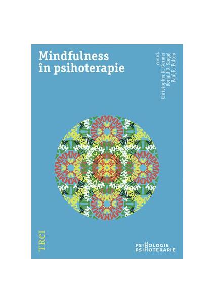 Mindfulness în psihoterapie - Christopher K. Germer, Paul R. Fulton, Ronald D. Siegel - Trei